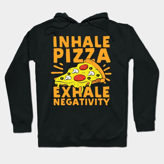 Inhale Pizza Exhale Negativity Hoodie by Podycust168